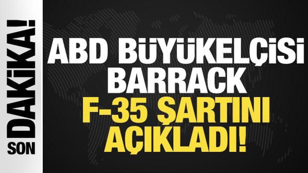 ABD'nin Ankara Büyükelçisi Barrack F-35 şartını açıkladı!