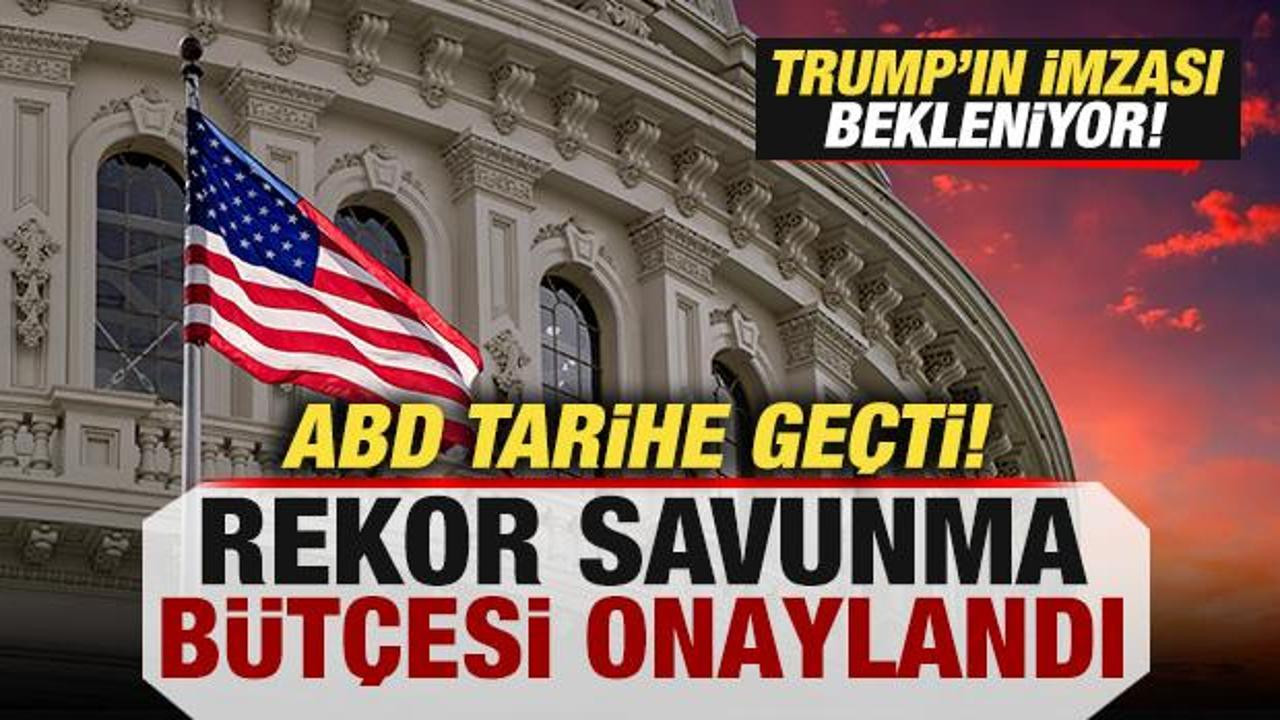 ABD tarihe geçti! Rekor savunma bütçesi onaylandı! Trump'ın imzası bekleniyor