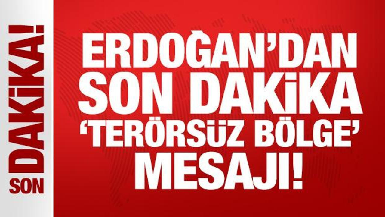Başkan Erdoğan'dan son dakika Terörsüz Türkiye mesajı