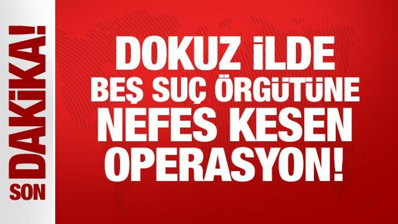 Dokuz ilde nefes kesen operasyon! 130 şüpheli yakalandı