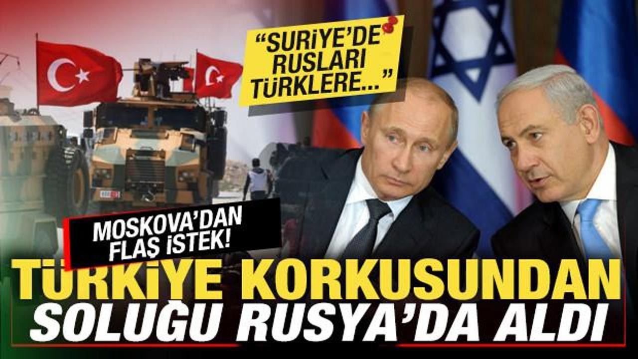 İsrail'i Türkiye korkusu sardı! Rusya'dan flaş istek: Suriye'de Rusları, Türklere...